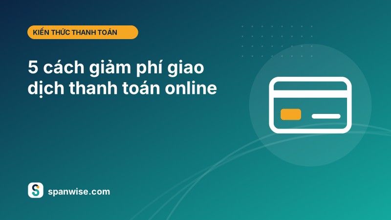5 cách giảm phí giao dịch thanh toán online cho doanh nghiệp 2 tin 02