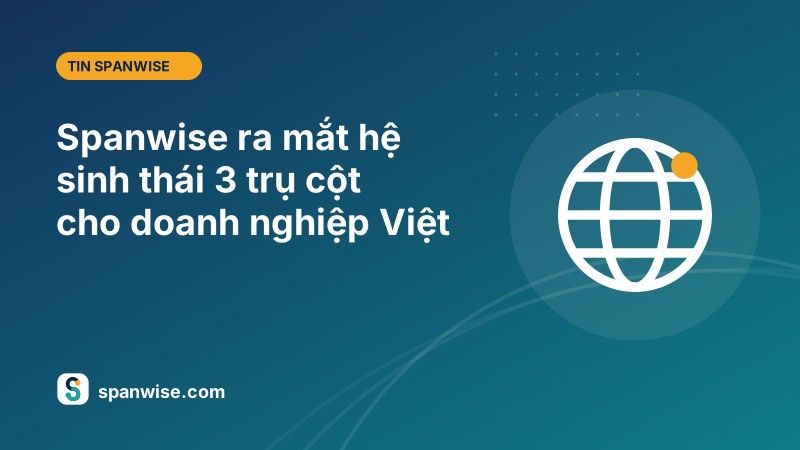 Spanwise chính thức ra mắt hệ sinh thái 3 trụ cột cho doanh nghiệp Việt 10 tin 06